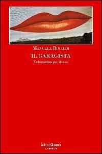 Il garagista. Vademecum per donne - Manuela Rinaldi - Libro Clinamen 2010, Il diforàno | Libraccio.it