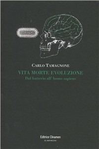 Vita morte evoluzione. Dal batterio all'homo sapiens - Carlo Tamagnone - Libro Clinamen 2011, Il diforàno | Libraccio.it