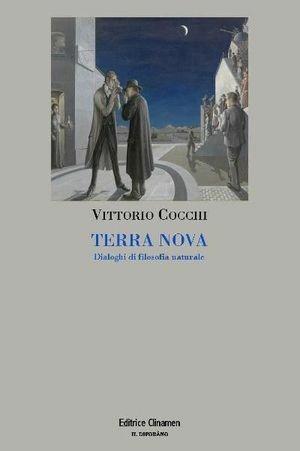 Terra nova. Dialoghi di filosofia naturale - Vittorio Cocchi - Libro Clinamen 2011, Il diforàno | Libraccio.it