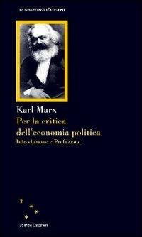 Per la critica dell'economia politica - Karl Marx - Libro Clinamen 2011, La biblioteca d'Astolfo | Libraccio.it