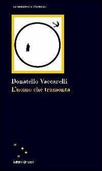 L' uomo che tramonta - Donatello Vaccarelli - Libro Clinamen 2012, La biblioteca d'Astolfo | Libraccio.it