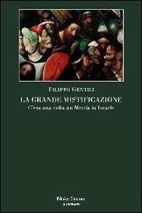 La grande mistificazione. C'era una volta un Messia in Israele - Filippo Gentili - Libro Clinamen 2012, Il diforàno | Libraccio.it