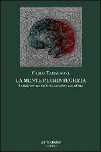 La mente plurintegrata. Le funzioni mentali tra casualità e conflitto - Carlo Tamagnone - Libro Clinamen 2012, Il diforàno | Libraccio.it