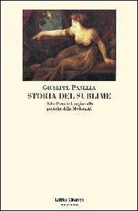 Storia del sublime. Dallo Pseudo-Longino alle poetiche della modernità - Giuseppe Panella - Libro Clinamen 2012, Philosophia | Libraccio.it