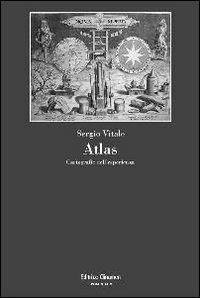 Atlas. Cartografie dell'esperienza - Sergio Vitale - Libro Clinamen 2013, Spiraculum | Libraccio.it
