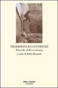 Tradizioni eccentriche. Filosofie dell'eccedenza  - Libro Clinamen 2013, Philosophia | Libraccio.it