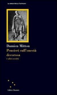 Pensieri sull'onestà decorosa e altri scritti - Damien Mitton - Libro Clinamen 2013, La biblioteca d'Astolfo | Libraccio.it