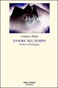 Essere nel tempo. Studio su Heidegger - Camilla Pieri - Libro Clinamen 2013, Philosophia | Libraccio.it