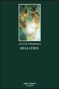 Bellatrix - Antonio Borrelli - Libro Clinamen 2013, Il diforàno | Libraccio.it