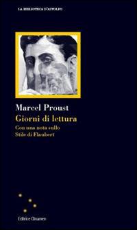 Giorni di lettura. Con una nota sullo stile di Flaubert - Marcel Proust - Libro Clinamen 2014, La biblioteca d'Astolfo | Libraccio.it