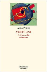 Vertigini. Scritture della rivoluzione - Aldo Pardi - Libro Clinamen 2014, Philosophia | Libraccio.it