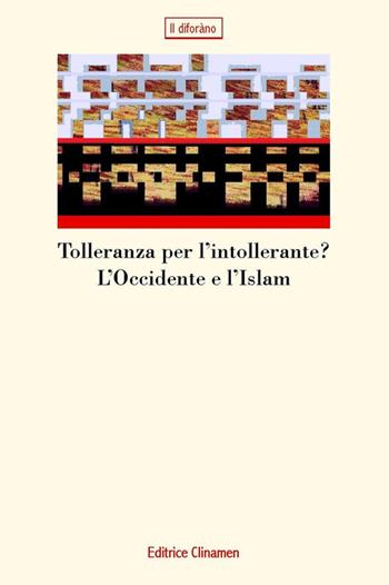 Tolleranza per l'intollerante? L'Occidente e l'Islam  - Libro Clinamen 2015, Il diforàno | Libraccio.it