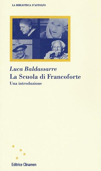 La Scuola di Francoforte. Una introduzione - Luca Baldassarre - Libro Clinamen 2016, La biblioteca d'Astolfo | Libraccio.it