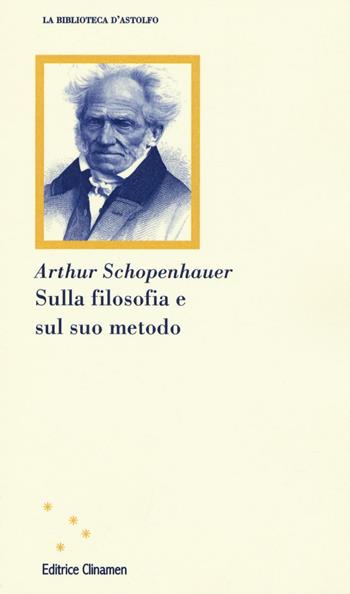 Sulla filosofia e sul suo metodo - Arthur Schopenhauer - Libro Clinamen 2016, La biblioteca d'Astolfo | Libraccio.it