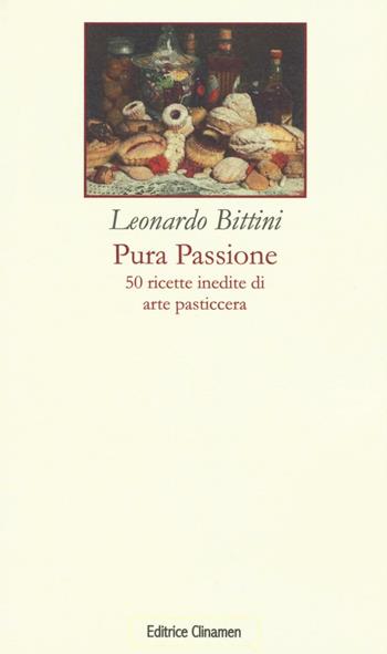 Pura passione. 50 ricette inedite di arte pasticcera - Leonardo Bittini - Libro Clinamen 2016, Il diforàno | Libraccio.it