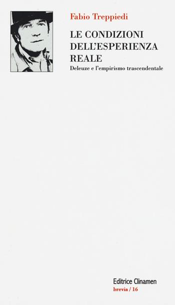 Le condizioni dell'esperienza reale. Deleuze e l'empirismo trascendentale - Fabio Treppiedi - Libro Clinamen 2016, Brevia | Libraccio.it