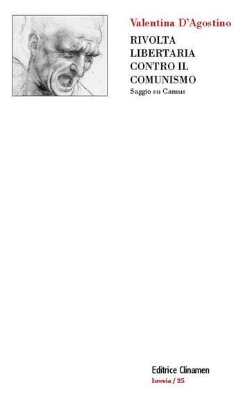 Rivolta libertaria contro il comunismo. Saggio su Camus - Valentina D'Agostino - Libro Clinamen 2017, Brevia | Libraccio.it