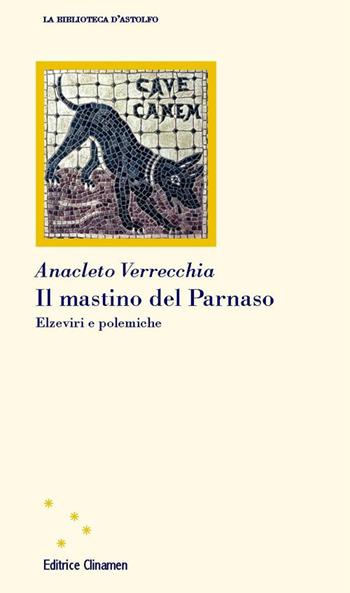 Il mastino del Parnaso. Elzeviri e polemiche - Anacleto Verrecchia - Libro Clinamen 2017, La biblioteca d'Astolfo | Libraccio.it