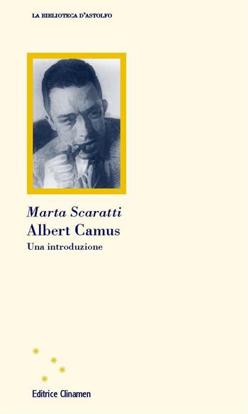 Albert Camus. Una introduzione - Marta Scaratti - Libro Clinamen 2017, La biblioteca d'Astolfo | Libraccio.it
