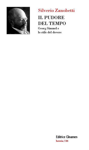 Il pudore del tempo. Georg Simmel e lo stile del dovere. Con Segnalibro - Silverio Zanobetti - Libro Clinamen 2017, Brevia | Libraccio.it