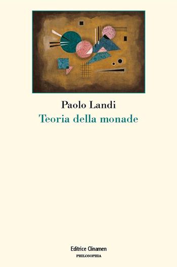 Teoria della monade - Paolo Landi - Libro Clinamen 2018, Philosophia | Libraccio.it