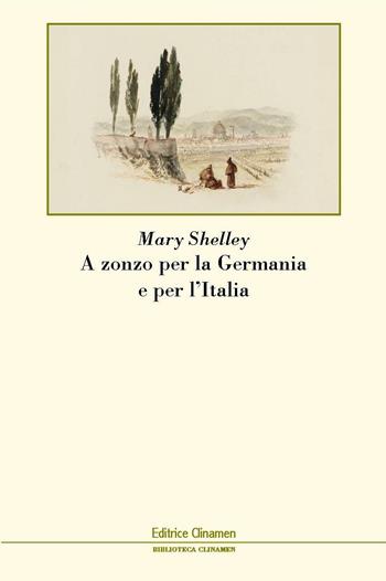 A zonzo per la Germania e per l'Italia - Mary Shelley - Libro Clinamen 2019, Biblioteca Clinamen | Libraccio.it