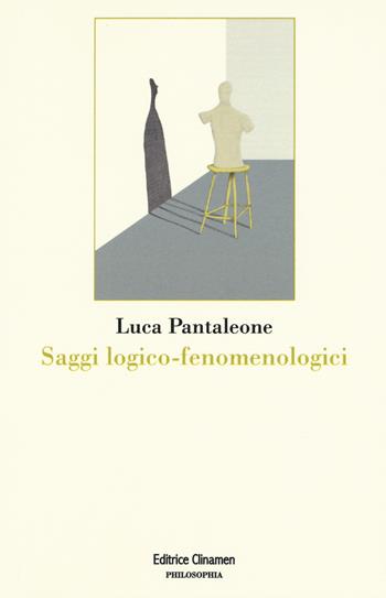 Saggi logico-fenomenologici - Luca Pantaleone - Libro Clinamen 2019, Philosophia | Libraccio.it