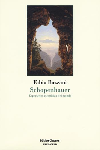 Schopenhauer. Esperienza metafisica del mondo - Fabio Bazzani - Libro Clinamen 2019, Philosophia | Libraccio.it