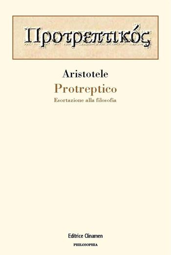 Protreptico. Esortazione alla filosofia - Aristotele - Libro Clinamen 2020, Philosophia | Libraccio.it