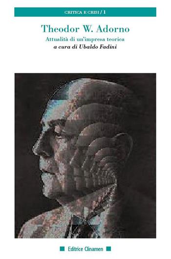 Theodor W. Adorno. Attualità di un'impresa teorica  - Libro Clinamen 2020, Critica e crisi | Libraccio.it