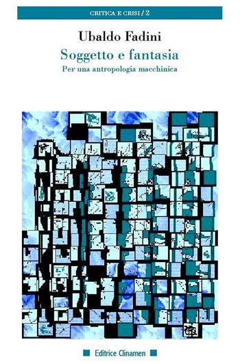 Soggetto e fantasia. Per una antropologia macchinica - Ubaldo Fadini - Libro Clinamen 2020, Critica e crisi | Libraccio.it