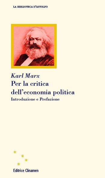 Per la critica dell'economia politica - Karl Marx - Libro Clinamen 2021, La biblioteca d'Astolfo | Libraccio.it