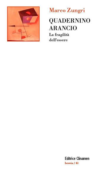 Quadernino arancio. La fragilità dell'essere - Marco Zungri - Libro Clinamen 2022, Brevia | Libraccio.it