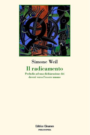 Il radicamento. Preludio a una dichiarazione dei doveri verso l'essere umano - Simone Weil - Libro Clinamen 2022, Philosophia | Libraccio.it