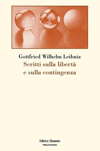 Scritti sulla libertà e sulla contingenza - Gottfried Wilhelm Leibniz - Libro Clinamen 2022, Philosophia | Libraccio.it