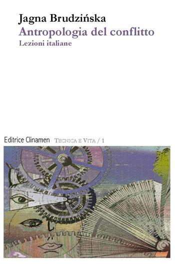 Antropologia del conflitto. Lezioni italiane - Jagna Brudzinska - Libro Clinamen 2022, Tecnica e vita | Libraccio.it