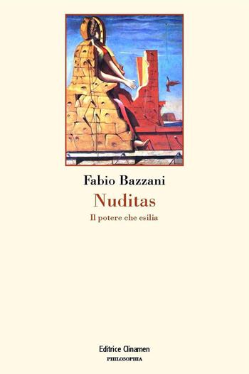 Nuditas. Il potere che esilia - Fabio Bazzani - Libro Clinamen 2022, Philosophia | Libraccio.it