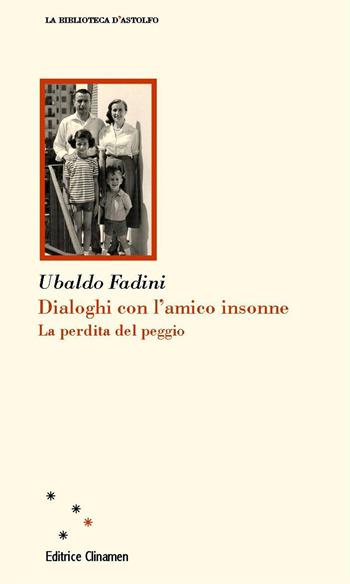 Dialoghi con l'amico insonne. La perdita del peggio - Ubaldo Fadini - Libro Clinamen 2023, La biblioteca d'Astolfo | Libraccio.it