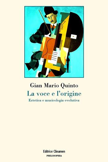 La voce e l'origine. Estetica e musicologia evolutiva - Gian Mario Quinto - Libro Clinamen 2023, Philosophia | Libraccio.it