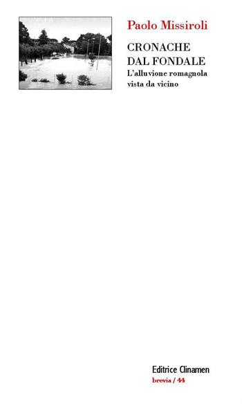 Cronache dal fondale. L'alluvione romagnola vista da vicino - Paolo Missiroli - Libro Clinamen 2023, Brevia | Libraccio.it