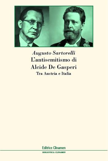 L'antisemitismo di Alcide De Gasperi. Tra Austria e Italia - Augusto Sartorelli - Libro Clinamen 2024, Biblioteca Clinamen | Libraccio.it