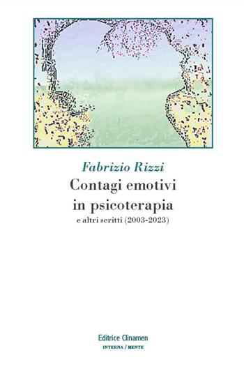 Contagi emotivi in psicoterapia. E altri scritti (2003-2023) - Fabrizio Rizzi - Libro Clinamen 2024, Interna/mente | Libraccio.it
