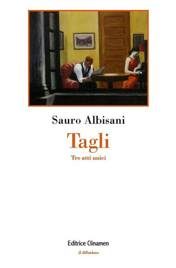 Tagli. Tre atti unici - Sauro Albisani - Libro Clinamen 2024, Il diforàno | Libraccio.it