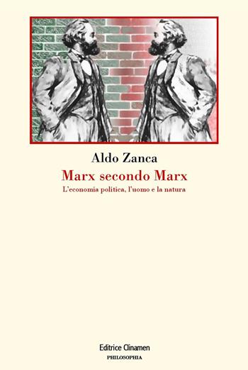 Marx secondo Marx. La critica dell'economia politica, l'uomo e la natura - Aldo Zanca - Libro Clinamen 2025, Philosophia | Libraccio.it