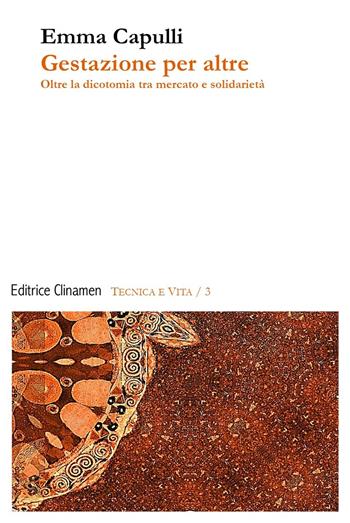 Gestazione per altre. Oltre la dicotomia tra mercato e solidarietà - Emma Capulli - Libro Clinamen 2025, Tecnica e vita | Libraccio.it