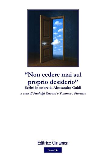 «Non cedere mai sul proprio desiderio». Scritti in onore di Alessandro Guidi  - Libro Clinamen 2026, Fort-da | Libraccio.it