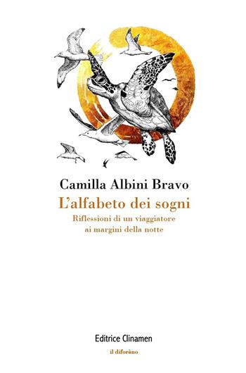 L'alfabeto dei sogni. Riflessioni di un viaggiatore ai margini della notte - Camilla Albini Bravo - Libro Clinamen 2026, Il diforàno | Libraccio.it
