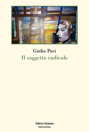 Il soggetto radicale - Giulio Paci - Libro Clinamen 2027, Philosophia | Libraccio.it