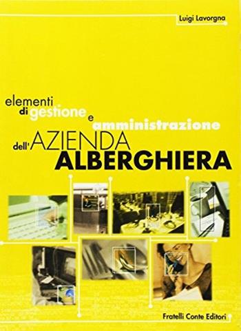 Elementi di gestione e amministrazione dell'azienda alberghiera. Per gli Ist. tecnici e professionali alberghieri - Luigi Lavorgna - Libro Il Rubino 2005 | Libraccio.it