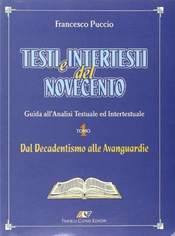 Testi e intertesti del Novecento. Per le Scuole superiori. Vol. 1: Dal decadentismo alle avanguardie - Francesco Puccio - Libro Conte Edizioni 2000 | Libraccio.it